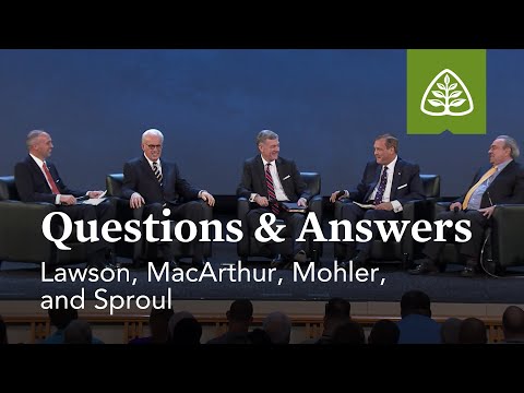 Lawson, MacArthur, Mohler, and Sproul: Questions and Answers