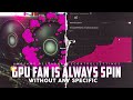 GPU Fan is Always Spin Without Any Specific Temperature ( AMD GPU FAN SETTINGS )