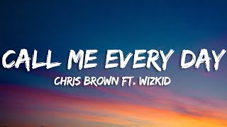 Chris Brown - Call Me Every Day (Lyrics) ft. WizKid