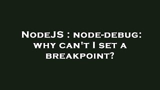 NodeJS : node-debug: why can't I set a breakpoint?
