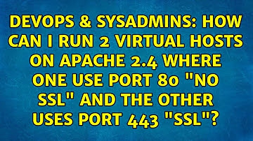 How can I run 2 virtual hosts on Apache 2.4 where one use port 80 "no ssl" and the other uses...