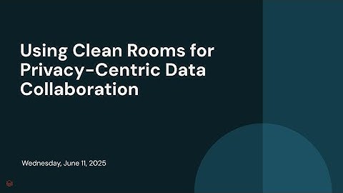 Using Clean Rooms for Privacy-Centric Data Collaboration