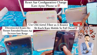 How to use Airtel Xstream Fiber As a normal Router ! Configuration Change with Mobile Phone 