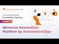 Session 3 - AutomationEdge Foundation Training - Universal Automation Platform by AutomationEdge