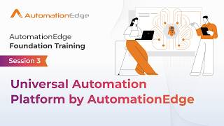 Session 3 - AutomationEdge Foundation Training - Universal Automation Platform by AutomationEdge