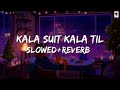 KALA SUIT KALA TIL (SLOWED+REVERB GURU RANDHAWA MUGIC...