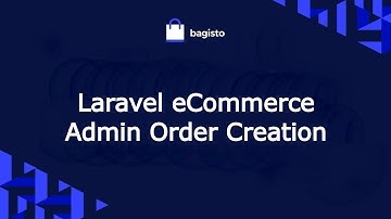 Laravel eCommerce Admin Order Creation:- Workflow and Admin Configuration.