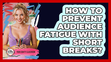 How To Prevent Audience Fatigue With Short Breaks?