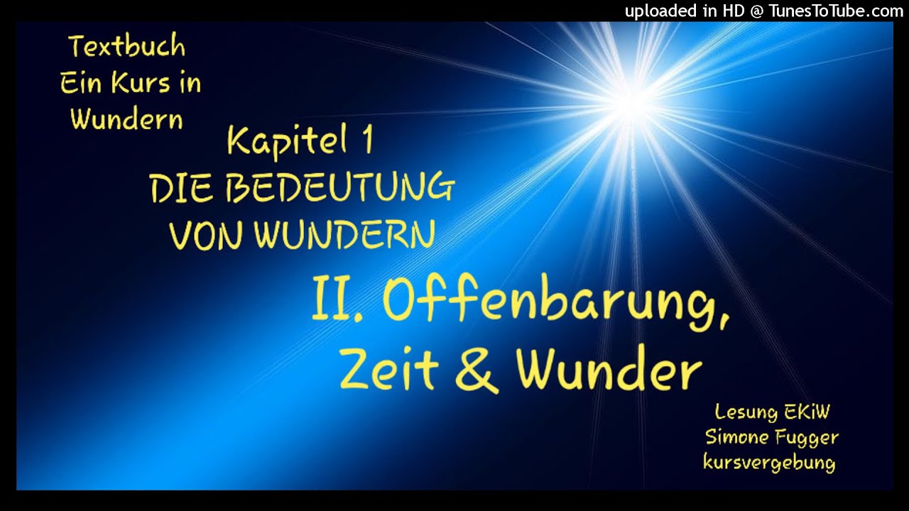 Wunder Kapitel Zusammenfassung EKiW Textbuch Kapitel 1 Die Bedeutung von Wundern II. Offenbarung, Zeit