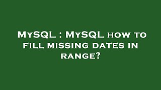 MySQL : MySQL how to fill missing dates in range?