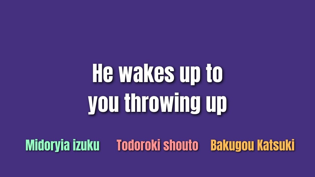 He wakes up to you throwing up - 