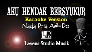 Aku Hendak Bersyukur - Karaoke (Nada Pria A#=do) - Levens Studio Musik