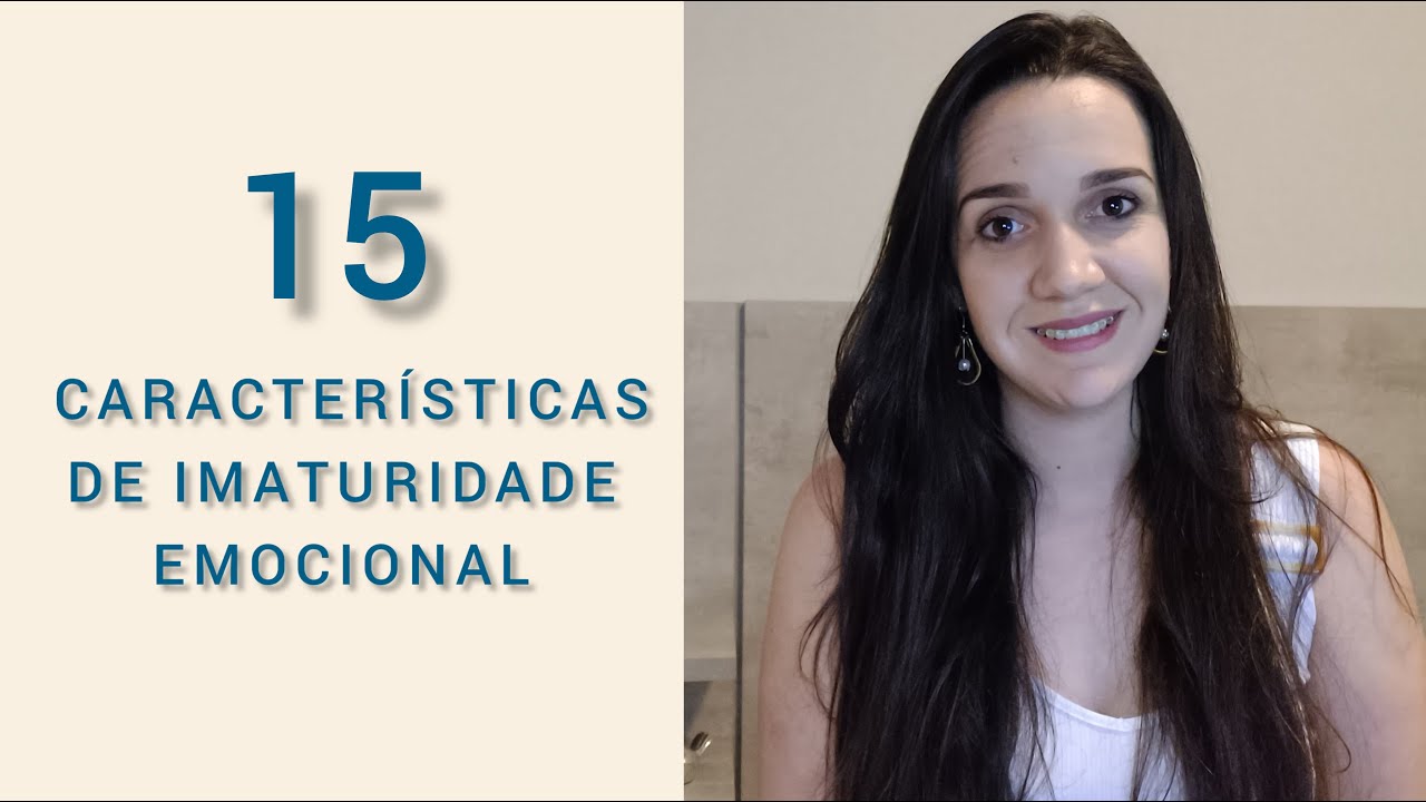 15 CARACTERÍSTICAS DE IMATURIDADE EMOCIONAL