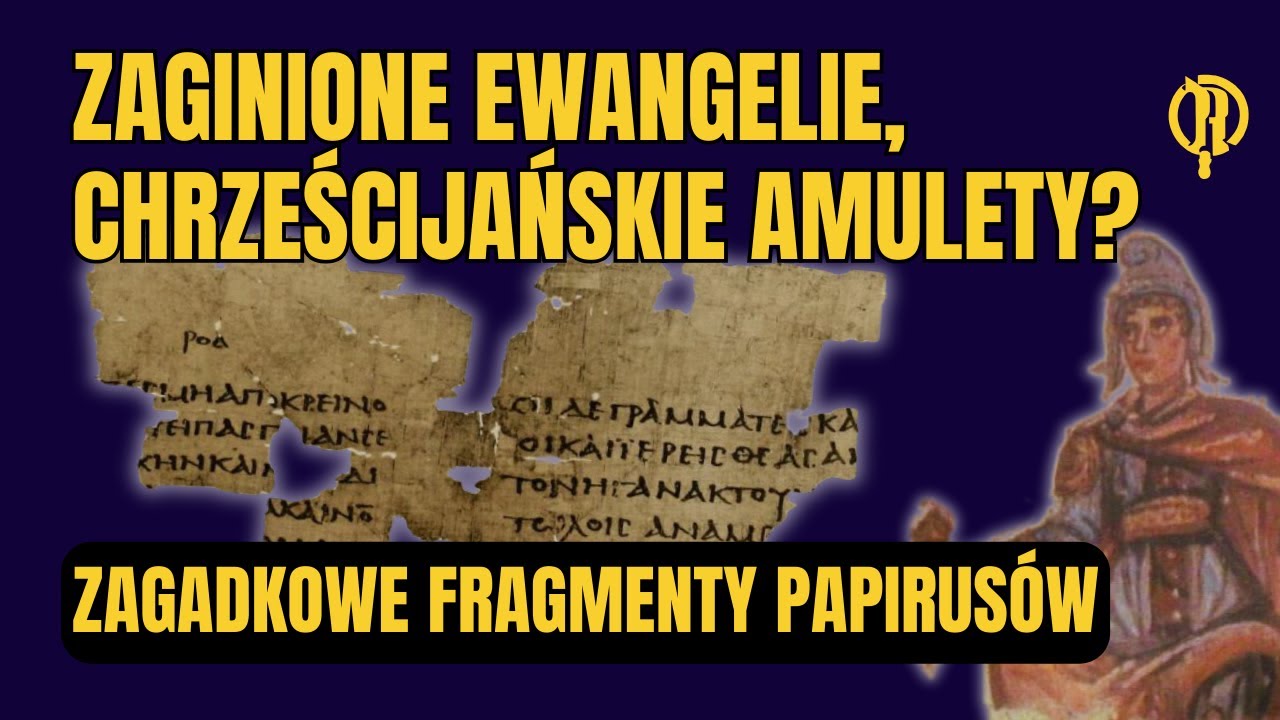 Zaginione ewangelie, chrześcijańskie amulety? Zagadkowe fragmenty papirusów