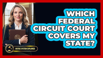 Which Federal Circuit Court Covers My State? - Justice System Explained