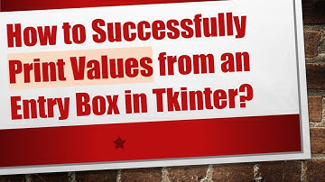 How to Successfully Print Values from an Entry Box in Tkinter?