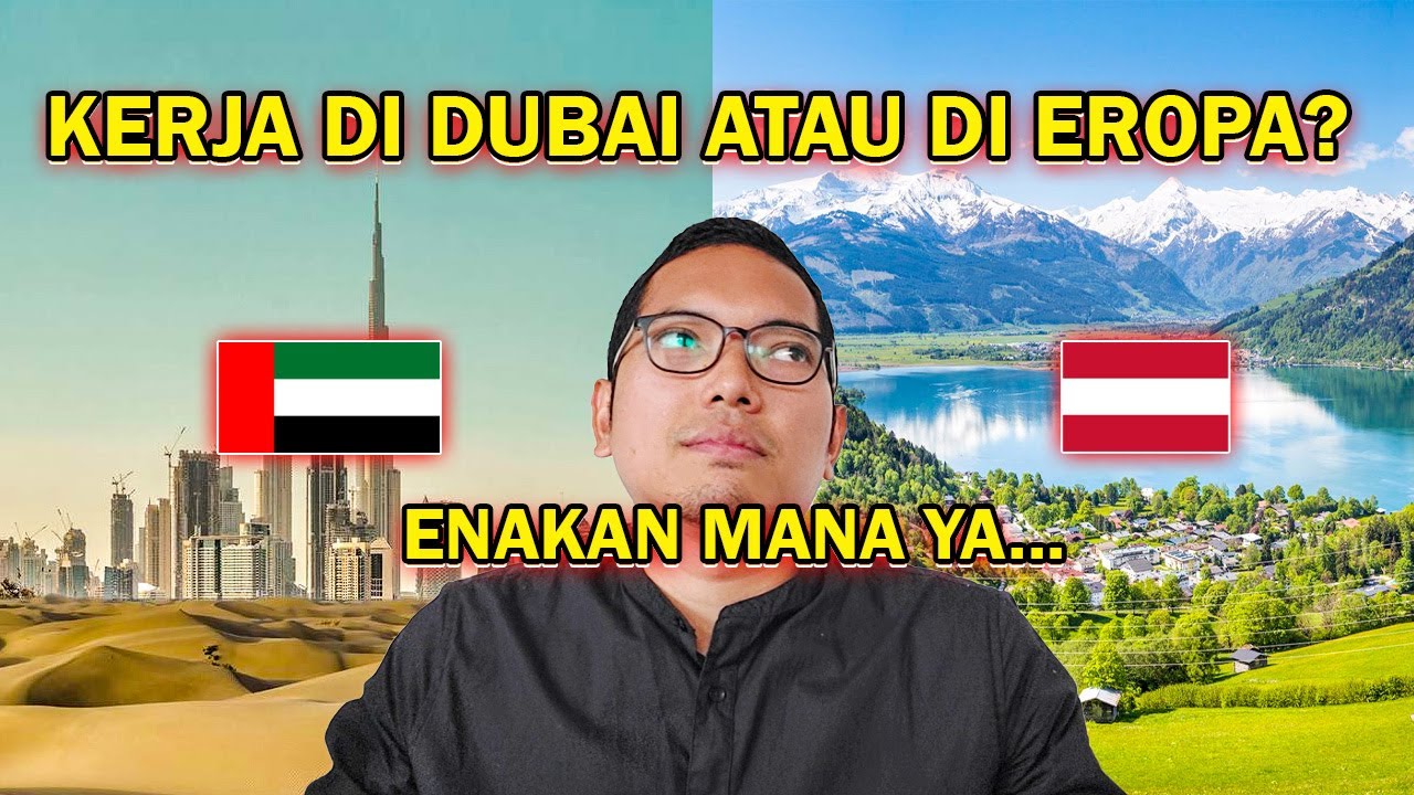 PERBANDINGAN KERJA DAN TINGGAL DI DUBAI, PEA DAN WELS, AUSTRIA!