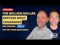 The Million Dollar Mistake Most Canadians Are Making Part 2 | Pay Off Your Mortgage? A Case Study