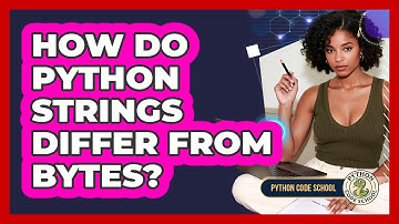How Do Python Strings Differ From Bytes? - Python Code School