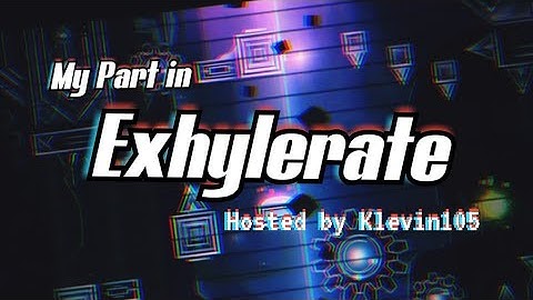 My Part in Exhylerate (Hosted by Klevin105)