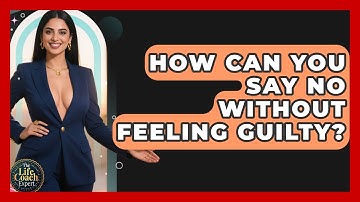 How Can You Say No Without Feeling Guilty? - The Life Coach Expert