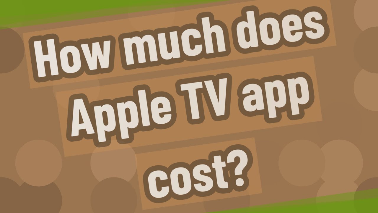How much does Apple TV app cost? YouTube