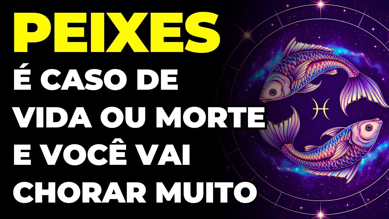 PEIXES: 😱 É CASO DE VIDA OU MORTE | VOCÊ VAI CHORAR DEMAIS | É TRÁGICO E ACONTECE AGORA