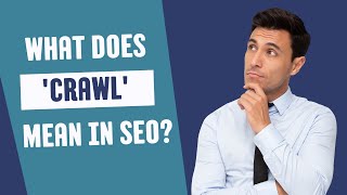 What Does 'Crawl' Mean in SEO? | Understanding Search Engine Crawling