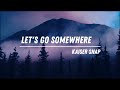 Kaiser snap  lets go somewhere lyrics