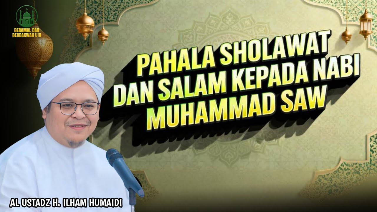 Pahala Sholawat Dan Salam Kepada Nabi Muhammad SAW - Al Ustadz H. Ilham Humaidi