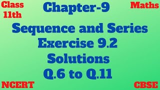 CBSE | Class 11 | Chapter 9 | Sequence and series | Exercise 9.2 | Solutions | Q.6 to Q.11 | NCERT |