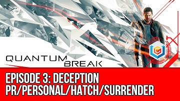 Quantum Break - Episode 3: Deception (PR/Personal/Hatch/Surrender)