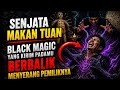 Senjata Makan Tuan, Black Magic Yang Kirim Padamu Berbalik Menyerang Pemiliknya