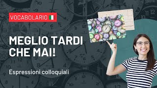 MEGLIO TARDI CHE MAI | Espressioni colloquiali della lingua italiana