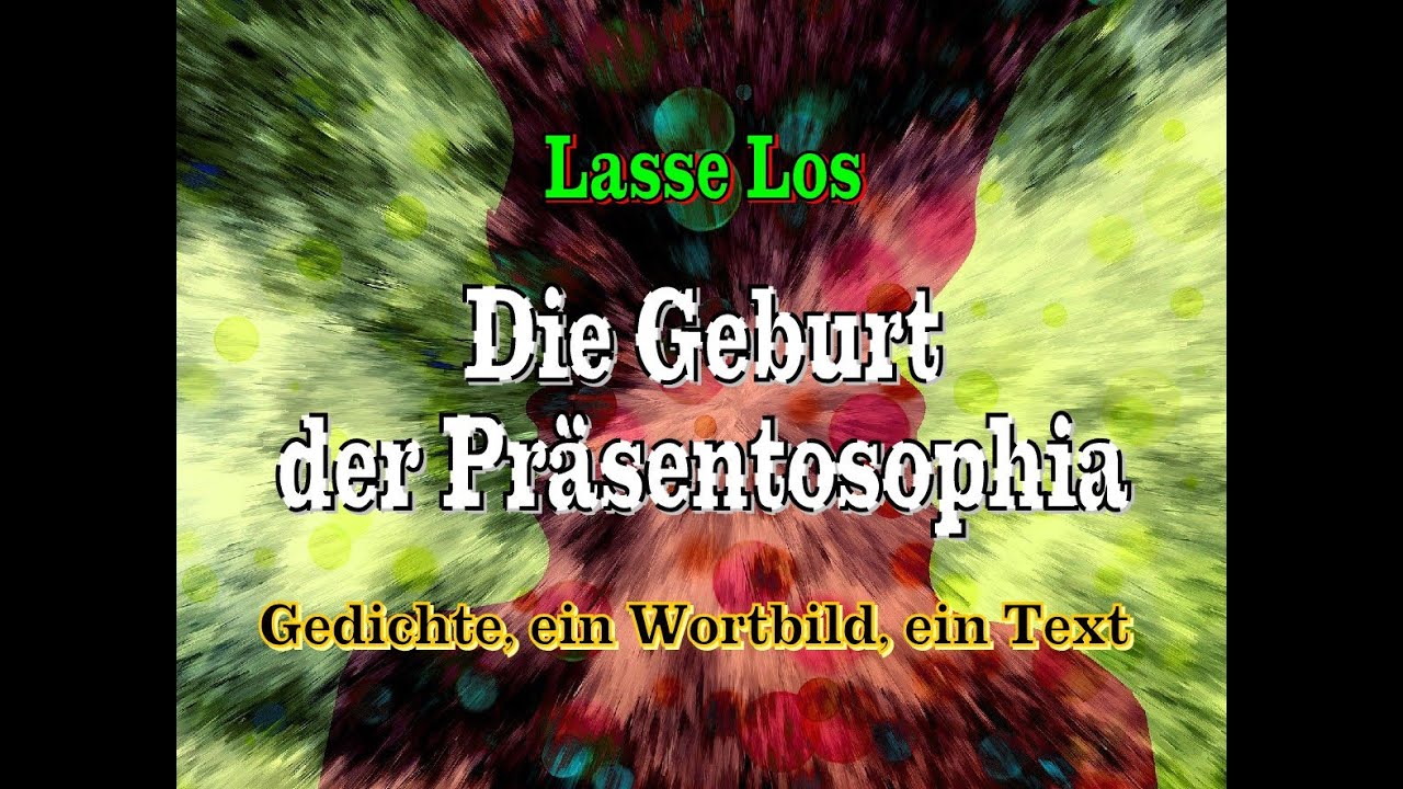 Die Geburt der Präsentosophia - Gedichte, ein Wortbild, ein Text - YouTube