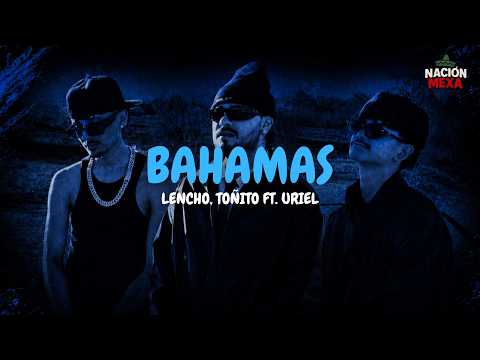 LENCHO, Toñito Ft. Uriel - Bahamas (Letra)
