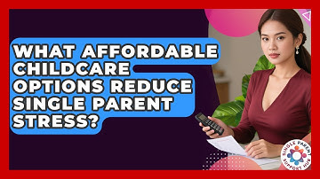 What Affordable Childcare Options Reduce Single Parent Stress? - Single Parent Support Hub