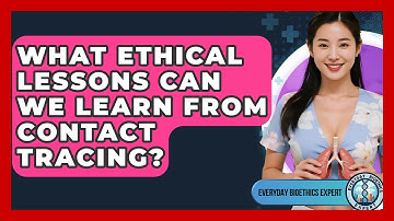What Ethical Lessons Can We Learn From Contact Tracing? - Everyday Bioethics Expert