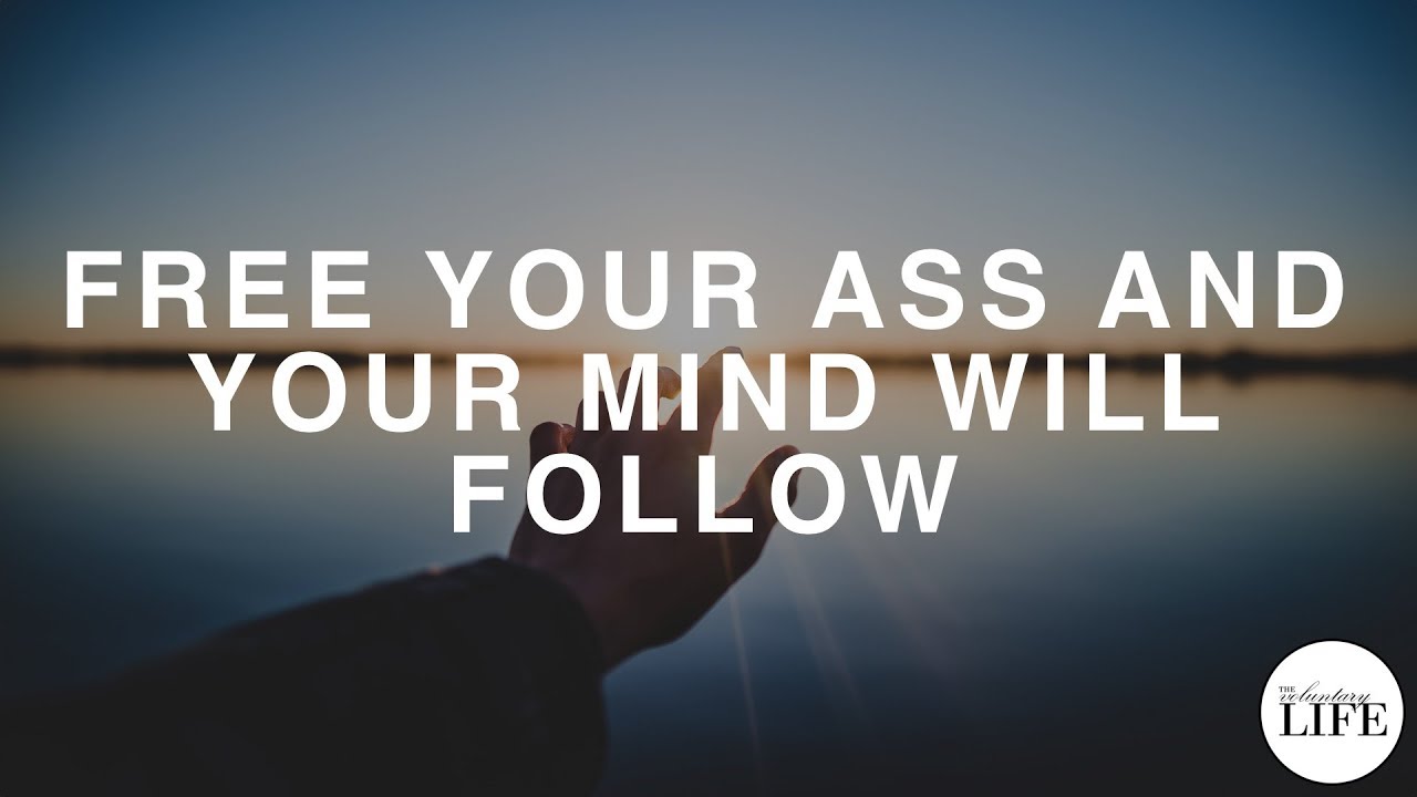 Entrepreneurship - Part 11  Free Your Ass And Your Mind Will Follow