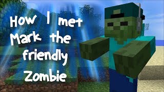 Minecraft How I Met Mark My Friendly Zombie Secrets Of A Zombie Minecraft