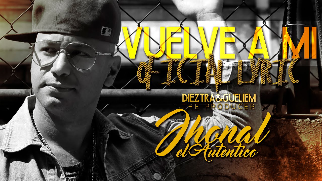 Vuelve a Mi Official Video Lyric JOHnAL El Autentico Reggaeton 2016 YouTube Vuelve a Mi Official Video Lyric JOHnAL El Autentico Reggaeton 2016 YouTube