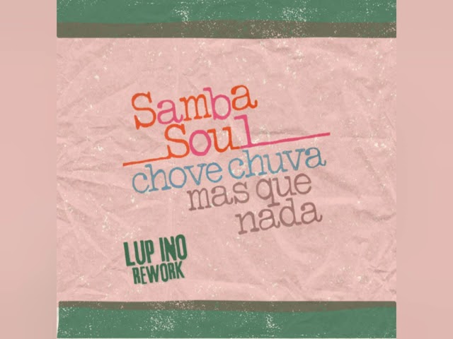 Samba Soul - Chove Chuva Mas Que Nada (LUP INO Rework) - YouTube