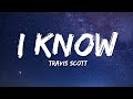 Travis Scott - I KNOW ? (Lyrics)