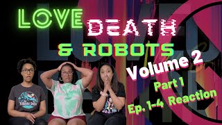 Love, Death & Robots - Volume 2 - Part 1 - Episodes 1-4 Reaction and Review