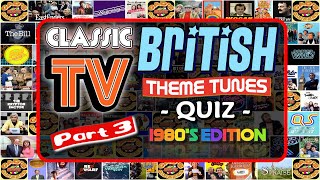 Classic British TV  THEME QUIZ Vol. #3 (1980's Edition)  Name the TV Theme Tune  Rated: HARD