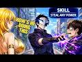 He Can Steal Anyone’s Powers And Use Them At Max Level Manhwa Recap🔥
