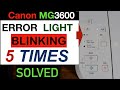 Canon Pixma MG3600 Error Light Flashing 5 Times " Solved".