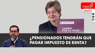 ¿Pensionados tendrán que pagar impuesto de renta si pasa la reforma? | Caracol Radio