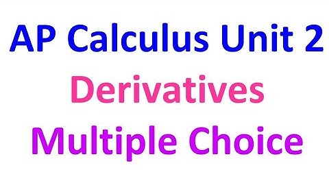 Unit 2 Multiple Choice Questions from AP Calculus Exams - Derivatives