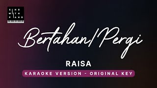 Bertahan/Pergi - Raisa (Original Key Karaoke) - Piano Instrumental Cover with Lyrics
